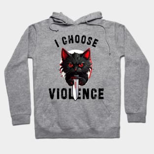 I CHOOSE VIOLENCE  Cat: Funny design for cats lover Hoodie